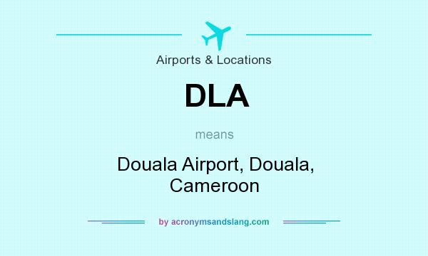 What does DLA mean? It stands for Douala Airport, Douala, Cameroon