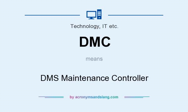 What does DMC mean? It stands for DMS Maintenance Controller