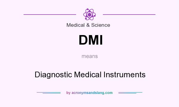 What does DMI mean? It stands for Diagnostic Medical Instruments