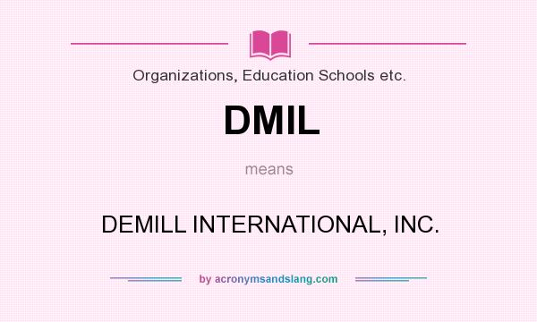 What does DMIL mean? It stands for DEMILL INTERNATIONAL, INC.