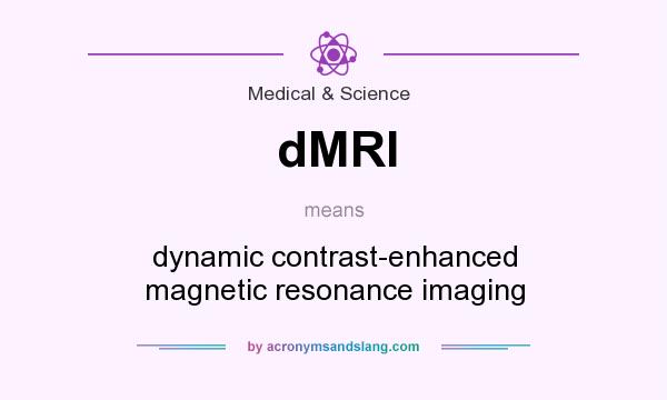 What does dMRI mean? It stands for dynamic contrast-enhanced magnetic resonance imaging