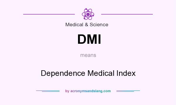 What does DMI mean? It stands for Dependence Medical Index
