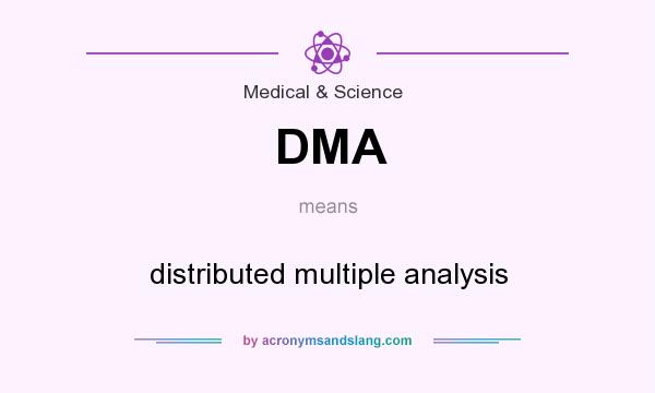 What does DMA mean? It stands for distributed multiple analysis