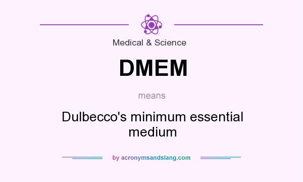 What does DMEM mean? It stands for Dulbecco`s minimum essential medium