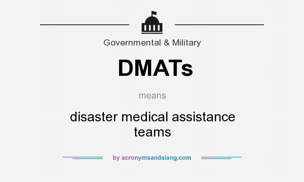 What does DMATs mean? It stands for disaster medical assistance teams