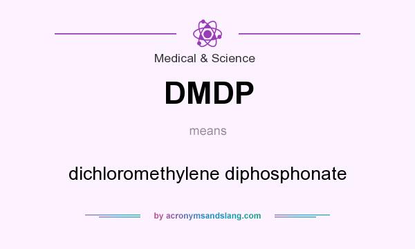 What does DMDP mean? It stands for dichloromethylene diphosphonate