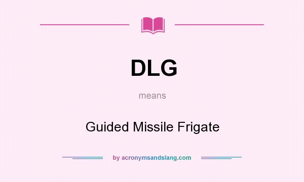 What does DLG mean? It stands for Guided Missile Frigate