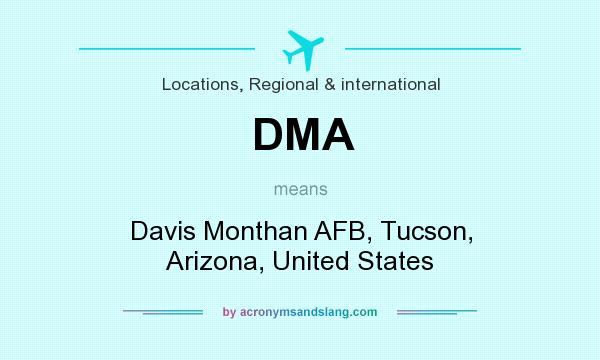 What does DMA mean? It stands for Davis Monthan AFB, Tucson, Arizona, United States