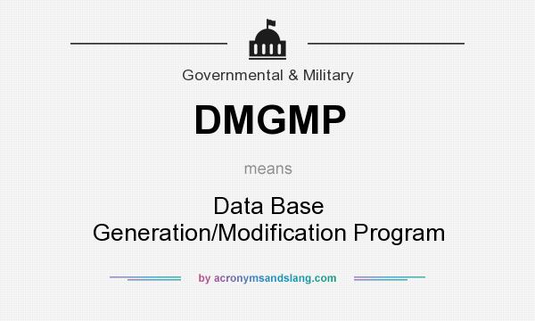 What does DMGMP mean? It stands for Data Base Generation/Modification Program