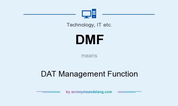 What does DMF mean? It stands for DAT Management Function