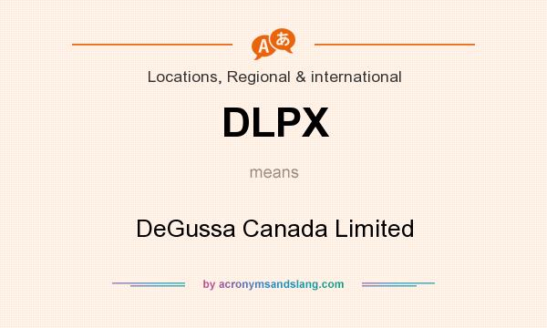 What does DLPX mean? It stands for DeGussa Canada Limited
