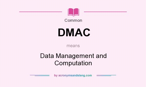 What does DMAC mean? It stands for Data Management and Computation