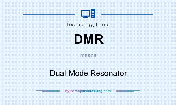 What does DMR mean? It stands for Dual-Mode Resonator