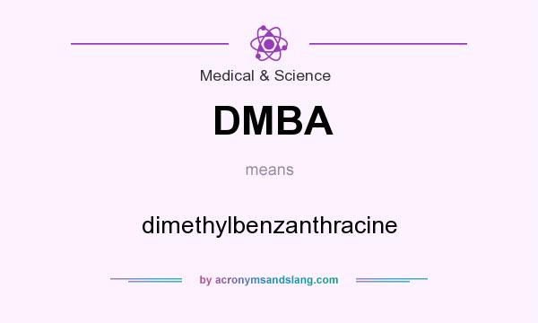 What does DMBA mean? It stands for dimethylbenzanthracine