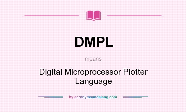 What does DMPL mean? It stands for Digital Microprocessor Plotter Language