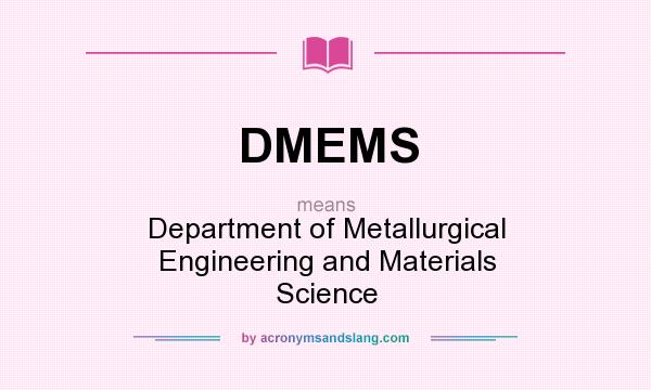 What does DMEMS mean? It stands for Department of Metallurgical Engineering and Materials Science