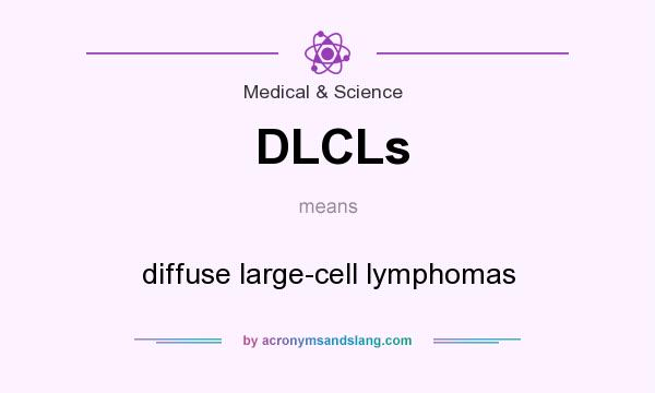 What does DLCLs mean? It stands for diffuse large-cell lymphomas