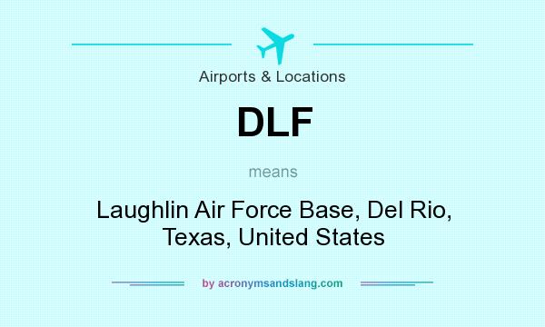What does DLF mean? It stands for Laughlin Air Force Base, Del Rio, Texas, United States