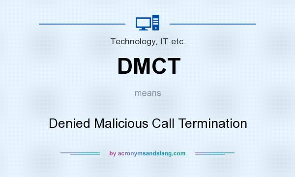 What does DMCT mean? It stands for Denied Malicious Call Termination