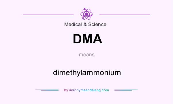 What does DMA mean? It stands for dimethylammonium