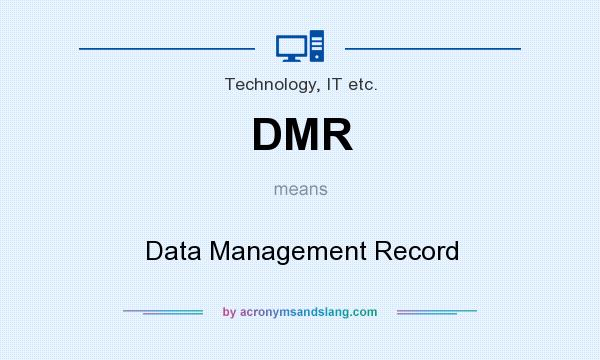 What does DMR mean? It stands for Data Management Record