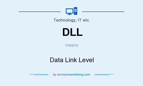 What does DLL mean? It stands for Data Link Level