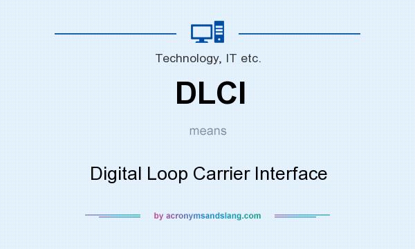 What does DLCI mean? It stands for Digital Loop Carrier Interface