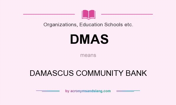 What does DMAS mean? It stands for DAMASCUS COMMUNITY BANK