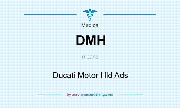 What does DMH mean? It stands for Ducati Motor Hld Ads