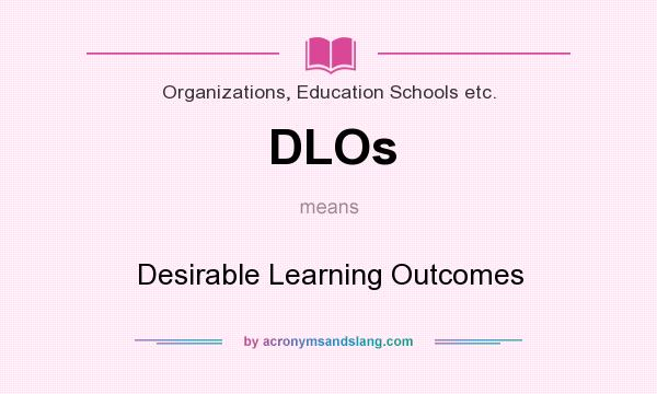 What does DLOs mean? It stands for Desirable Learning Outcomes