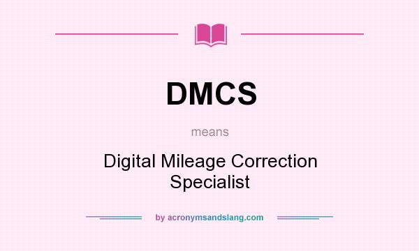 What does DMCS mean? It stands for Digital Mileage Correction Specialist