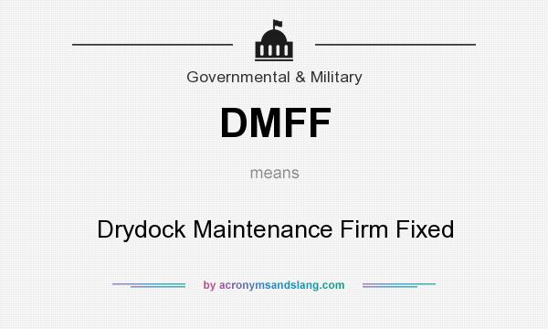 What does DMFF mean? It stands for Drydock Maintenance Firm Fixed