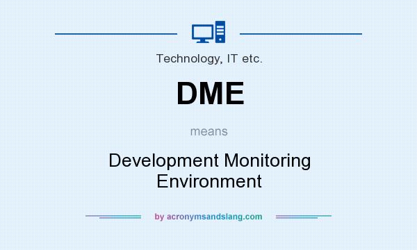 What does DME mean? It stands for Development Monitoring Environment