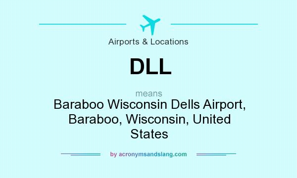 What does DLL mean? It stands for Baraboo Wisconsin Dells Airport, Baraboo, Wisconsin, United States