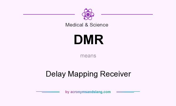 What does DMR mean? It stands for Delay Mapping Receiver