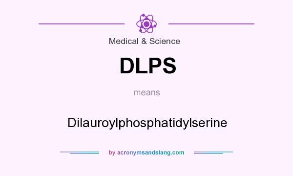 What does DLPS mean? It stands for Dilauroylphosphatidylserine