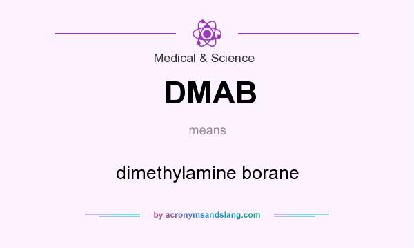 What does DMAB mean? It stands for dimethylamine borane