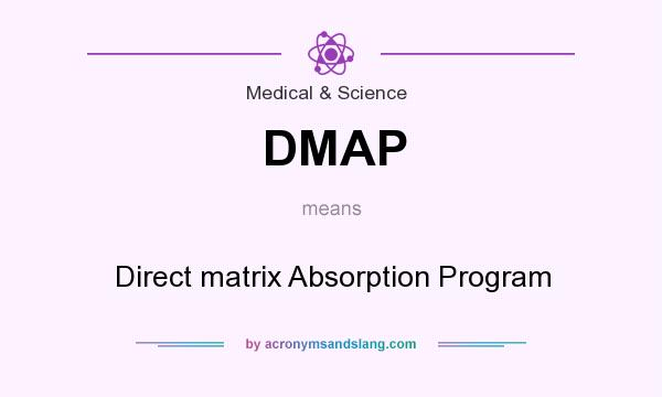 What does DMAP mean? It stands for Direct matrix Absorption Program