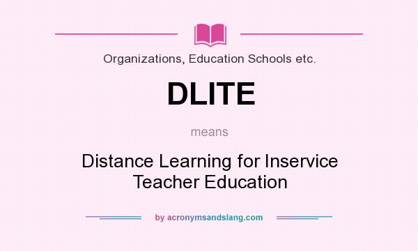 What does DLITE mean? It stands for Distance Learning for Inservice Teacher Education