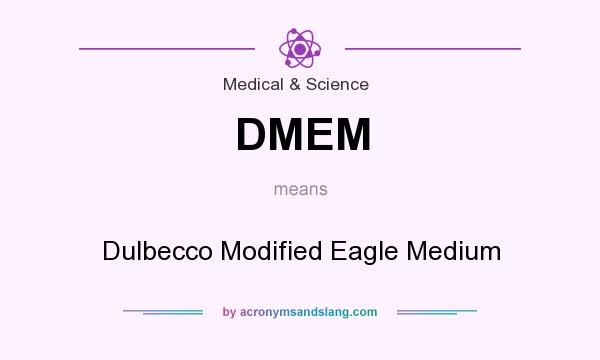 What does DMEM mean? It stands for Dulbecco Modified Eagle Medium