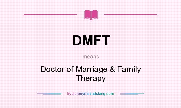 What does DMFT mean? It stands for Doctor of Marriage & Family Therapy