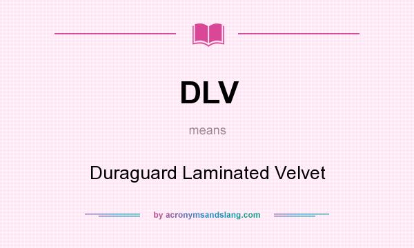 What does DLV mean? It stands for Duraguard Laminated Velvet