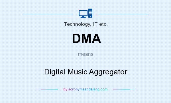 What does DMA mean? It stands for Digital Music Aggregator