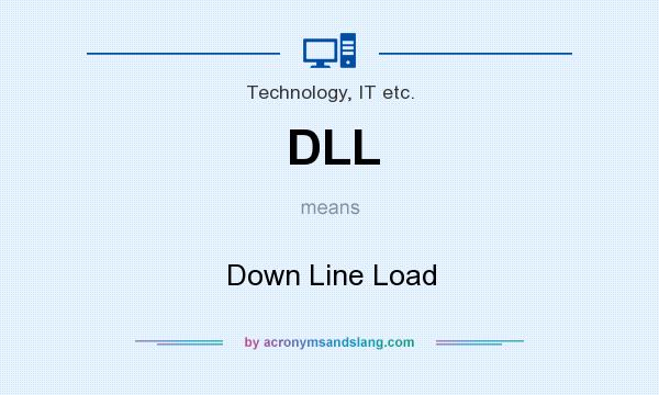 What does DLL mean? It stands for Down Line Load