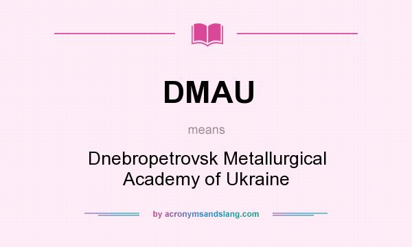 What does DMAU mean? It stands for Dnebropetrovsk Metallurgical Academy of Ukraine