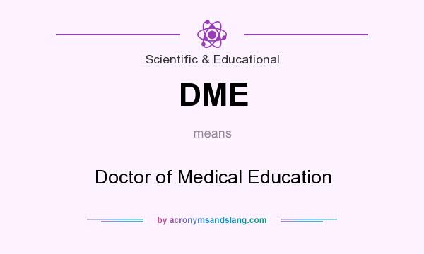 What does DME mean? It stands for Doctor of Medical Education