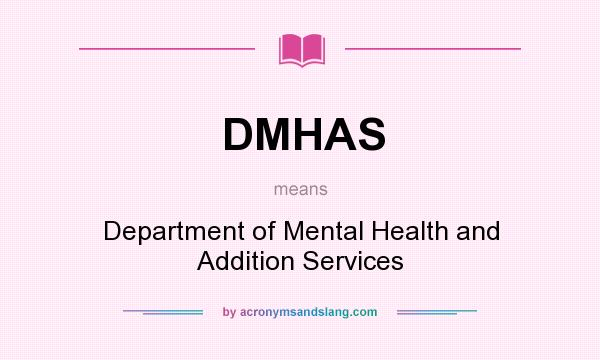 What does DMHAS mean? It stands for Department of Mental Health and Addition Services