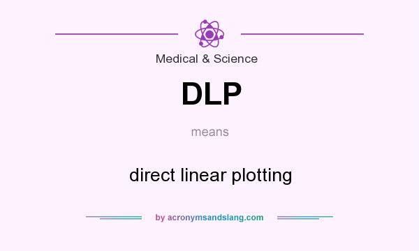 What does DLP mean? It stands for direct linear plotting