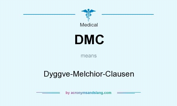 What does DMC mean? It stands for Dyggve-Melchior-Clausen