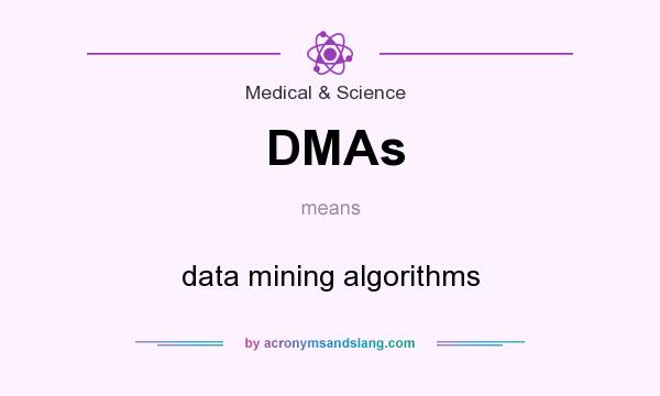 What does DMAs mean? It stands for data mining algorithms